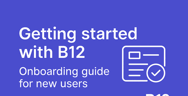 Getting started with B12: Onboarding guide for new users